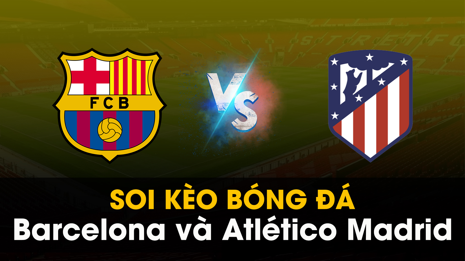 Soi kèo bóng đá giữa Barcelona và Atlético Madrid 01
